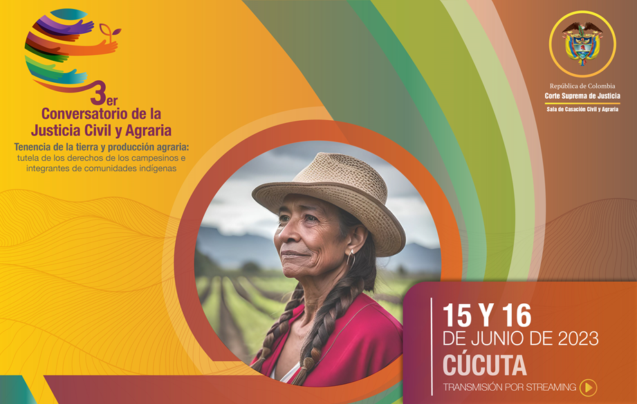 3° Conversatorio “Tenencia de la Tierra y Producción Agraria -Tutela de los derechos de los campesinos e integrantes de comunidades indígenas", en la ciudad de Cúcuta, los días 15 y 16 de junio de 2023, desde las 8:30 a.m.