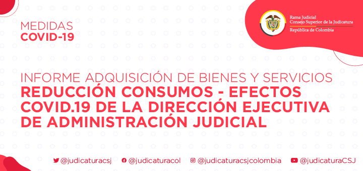 Informe adquisición de bienes y servicios – reducción consumos - efectos Covid.19 de la Dirección Ejecutiva de Administración Judicial
