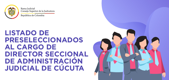 Preseleccionados aspirantes a Director Seccional de Administración Judicial de Cúcuta