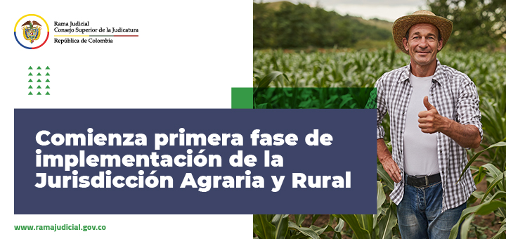 Consejo Superior de la Judicatura comienza primera fase de implementación de la Jurisdicción Agraria y Rural