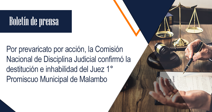 Por prevaricato por acción, la Comisión Nacional de Disciplina Judicial confirmó la destitución e inhabilidad del Juez 1° Promiscuo Municipal de Malambo